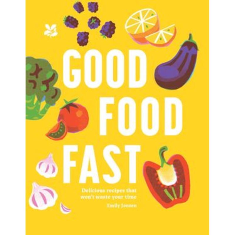 Good Food Fast: Delicious recipes that won't waste your time
