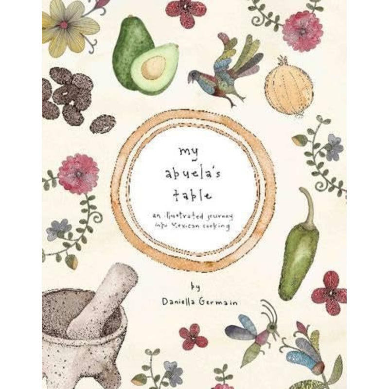 My Abuela's Table: An Illustrated Journey into Mexican Cooking