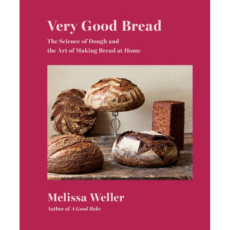 Very Good Bread | The Science of Dough and the Art of Making Bread at Home: A Cookbook