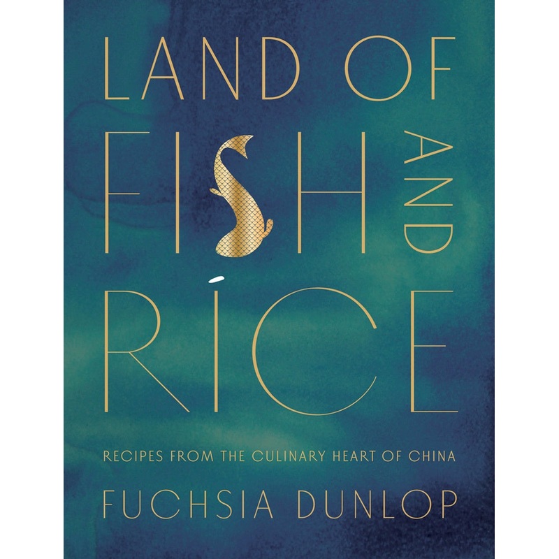Land of Fish and Rice: Recipes from the Culinary Heart of China