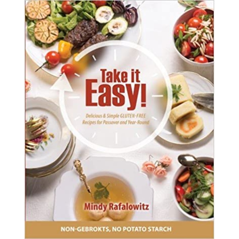 Take It Easy! Delicious & Simple Gluten-Free Recipes for Passover & Year Round